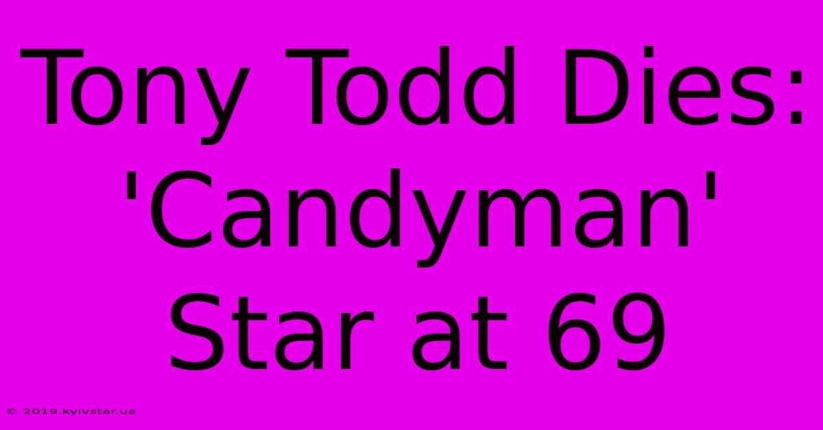 Tony Todd Dies: 'Candyman' Star At 69