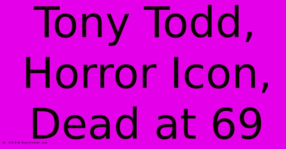 Tony Todd, Horror Icon, Dead At 69 