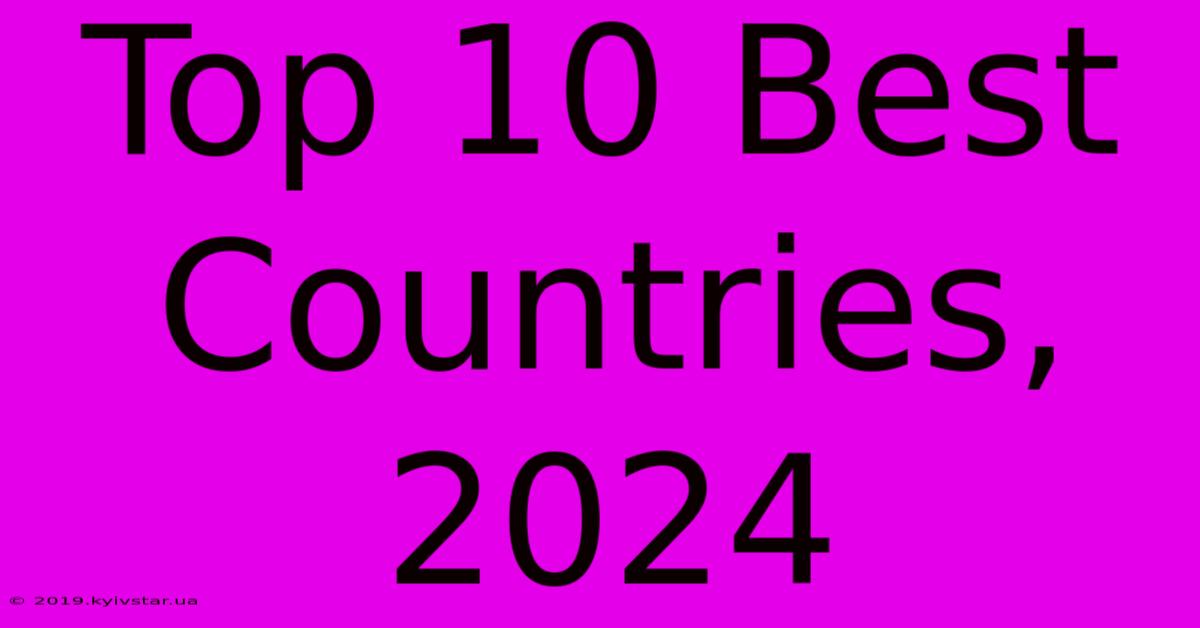 Top 10 Best Countries, 2024