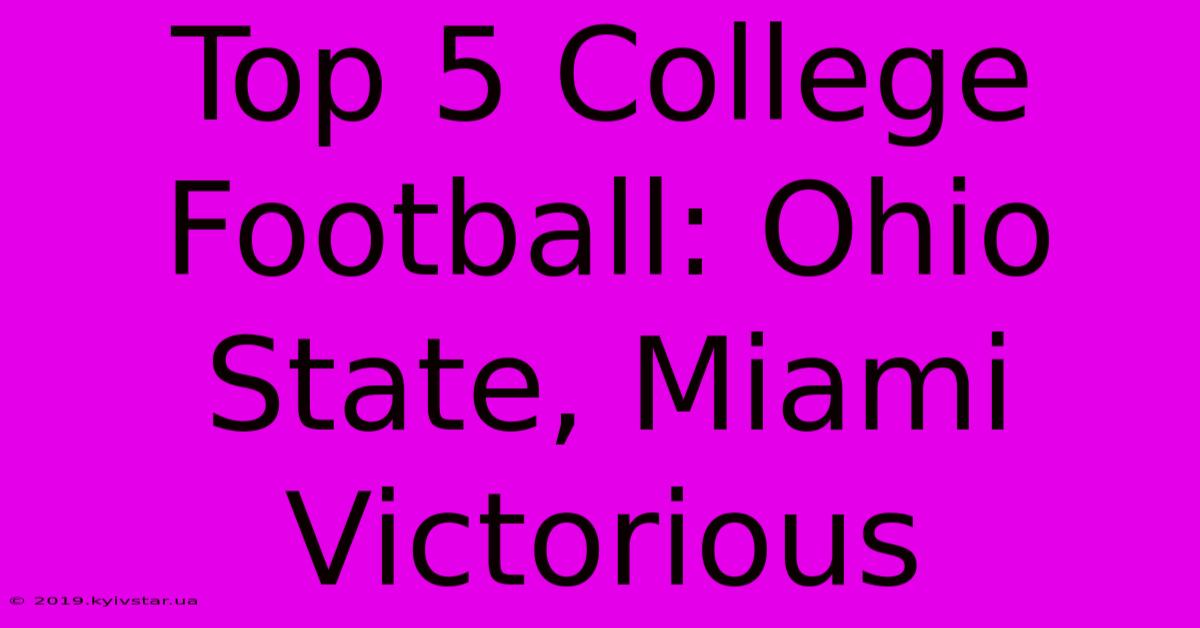 Top 5 College Football: Ohio State, Miami Victorious