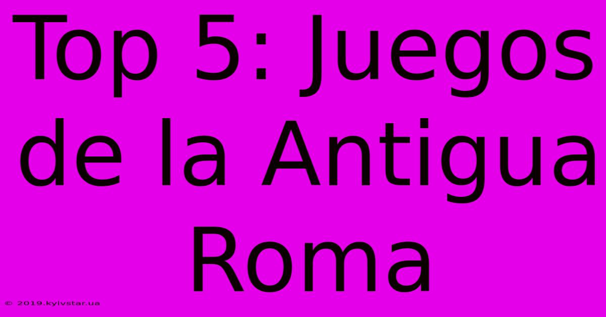 Top 5: Juegos De La Antigua Roma