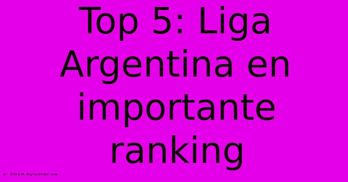 Top 5: Liga Argentina En Importante Ranking