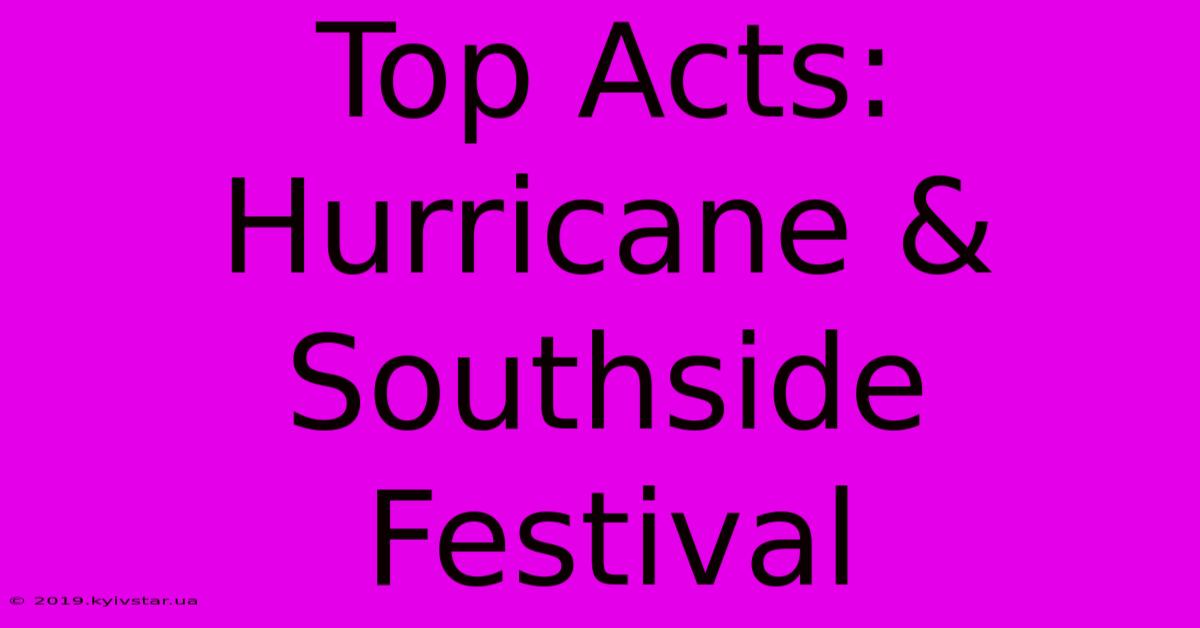 Top Acts: Hurricane & Southside Festival