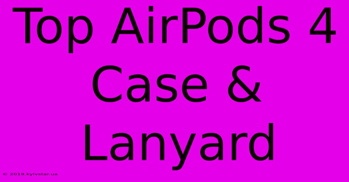 Top AirPods 4 Case & Lanyard