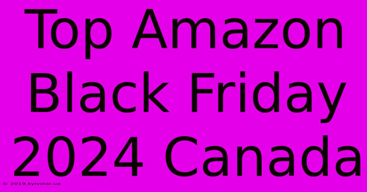 Top Amazon Black Friday 2024 Canada