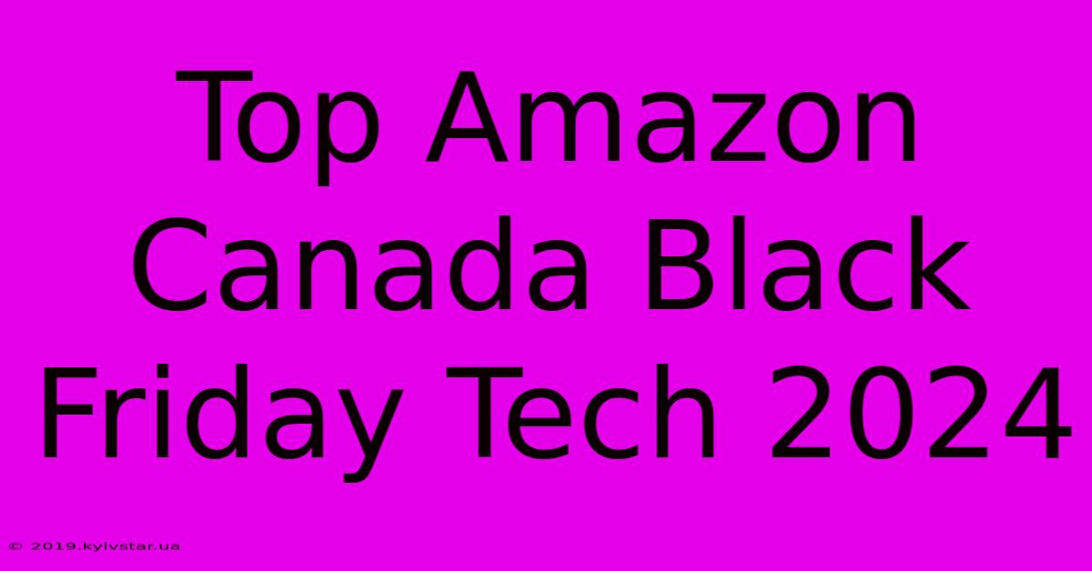 Top Amazon Canada Black Friday Tech 2024