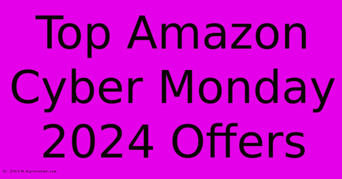 Top Amazon Cyber Monday 2024 Offers