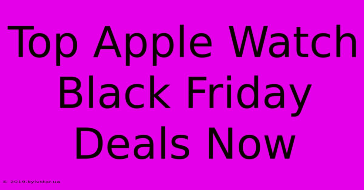 Top Apple Watch Black Friday Deals Now