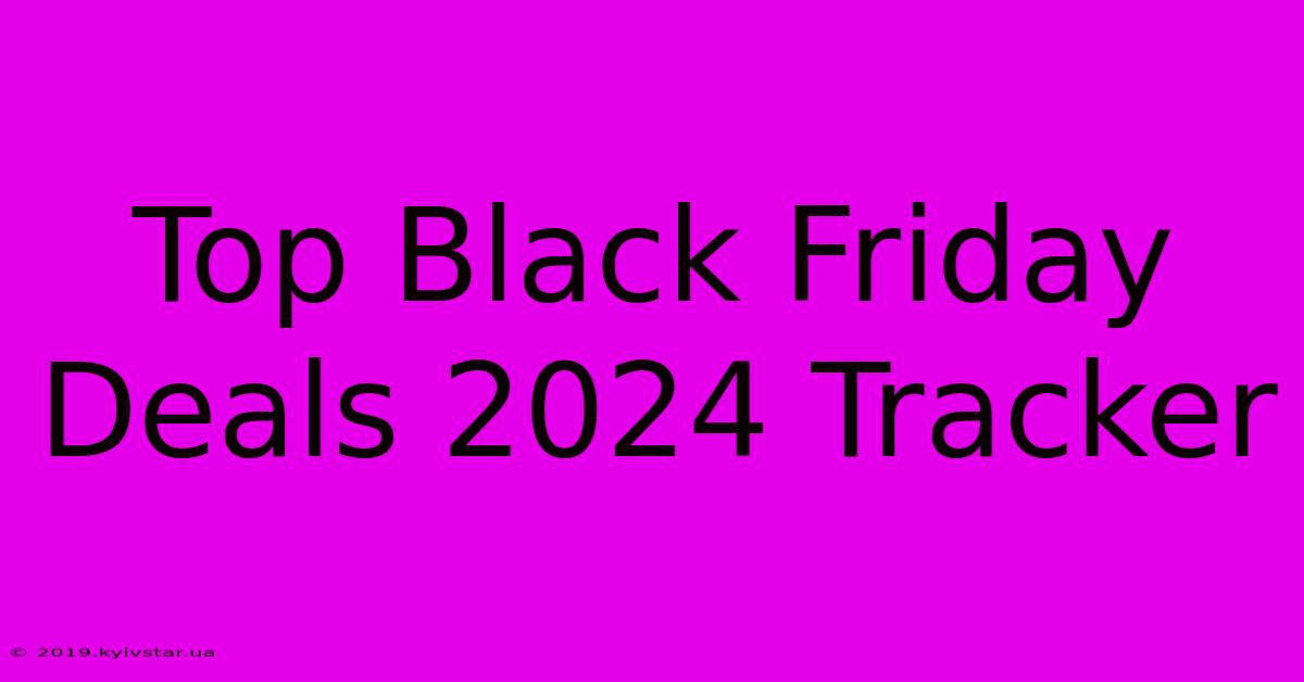 Top Black Friday Deals 2024 Tracker