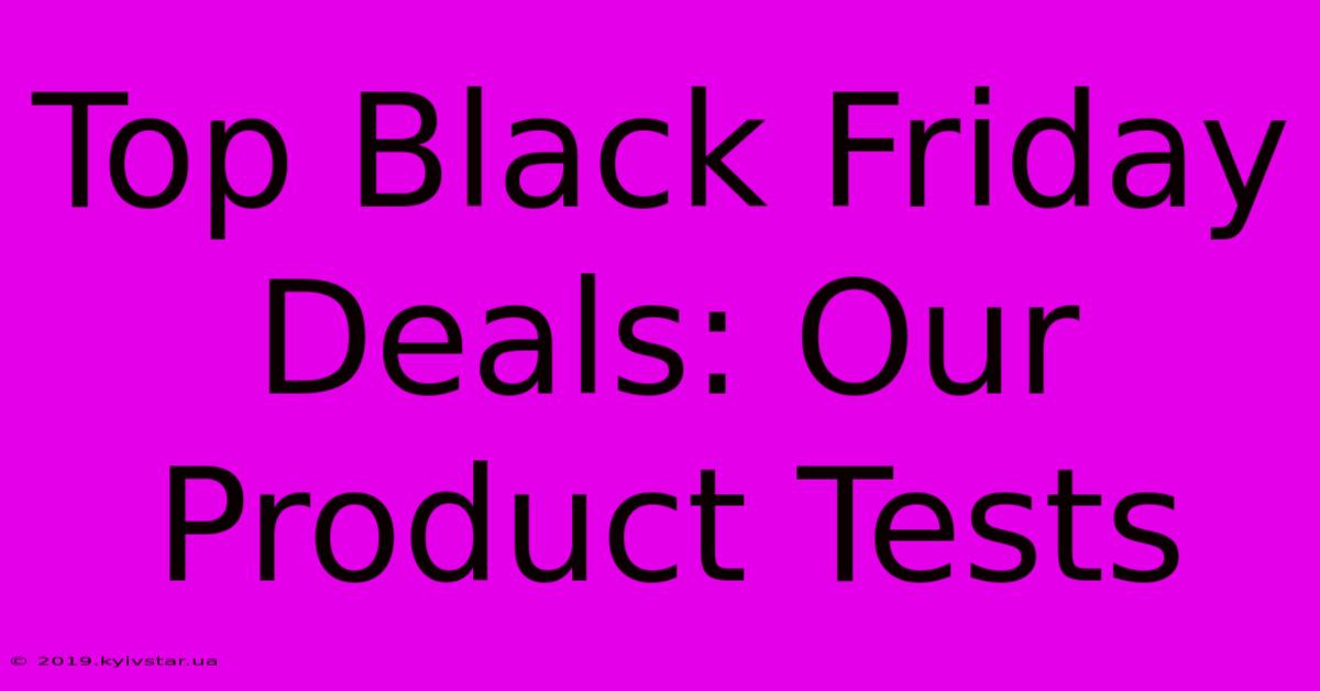 Top Black Friday Deals: Our Product Tests