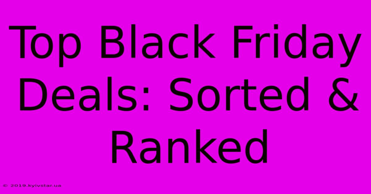 Top Black Friday Deals: Sorted & Ranked