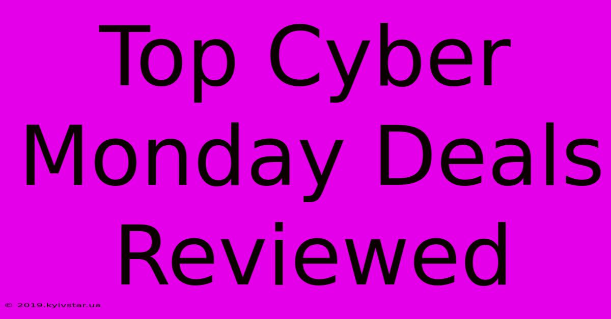 Top Cyber Monday Deals Reviewed