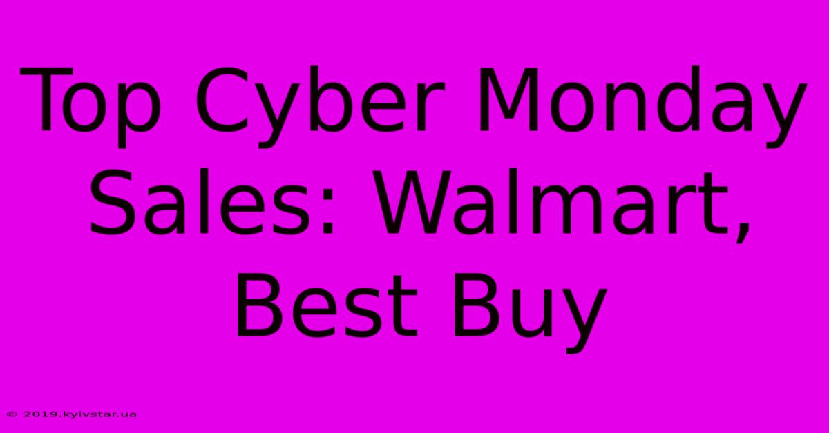 Top Cyber Monday Sales: Walmart, Best Buy