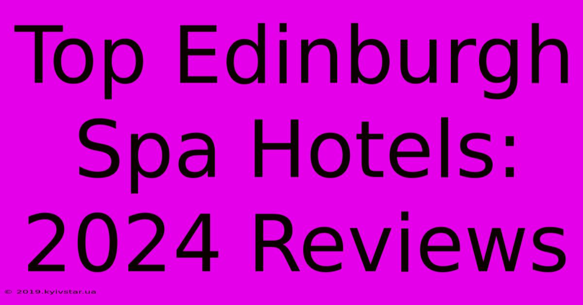 Top Edinburgh Spa Hotels: 2024 Reviews