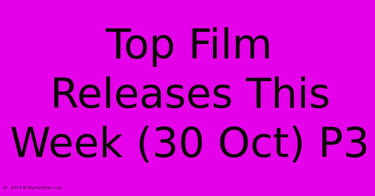 Top Film Releases This Week (30 Oct) P3 