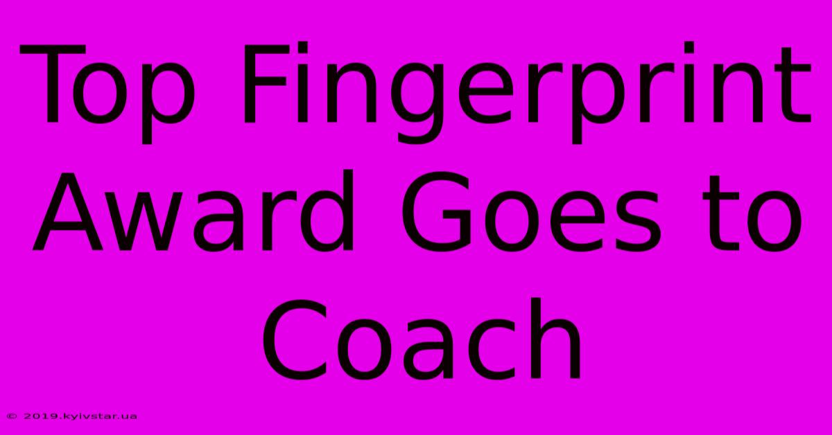 Top Fingerprint Award Goes To Coach