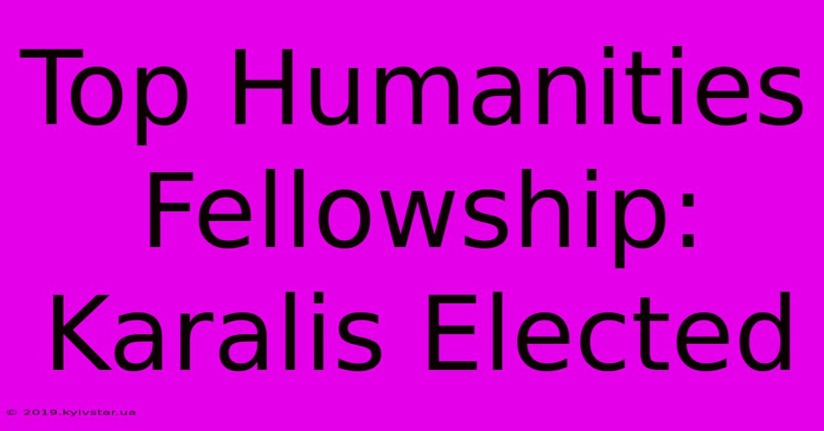 Top Humanities Fellowship: Karalis Elected