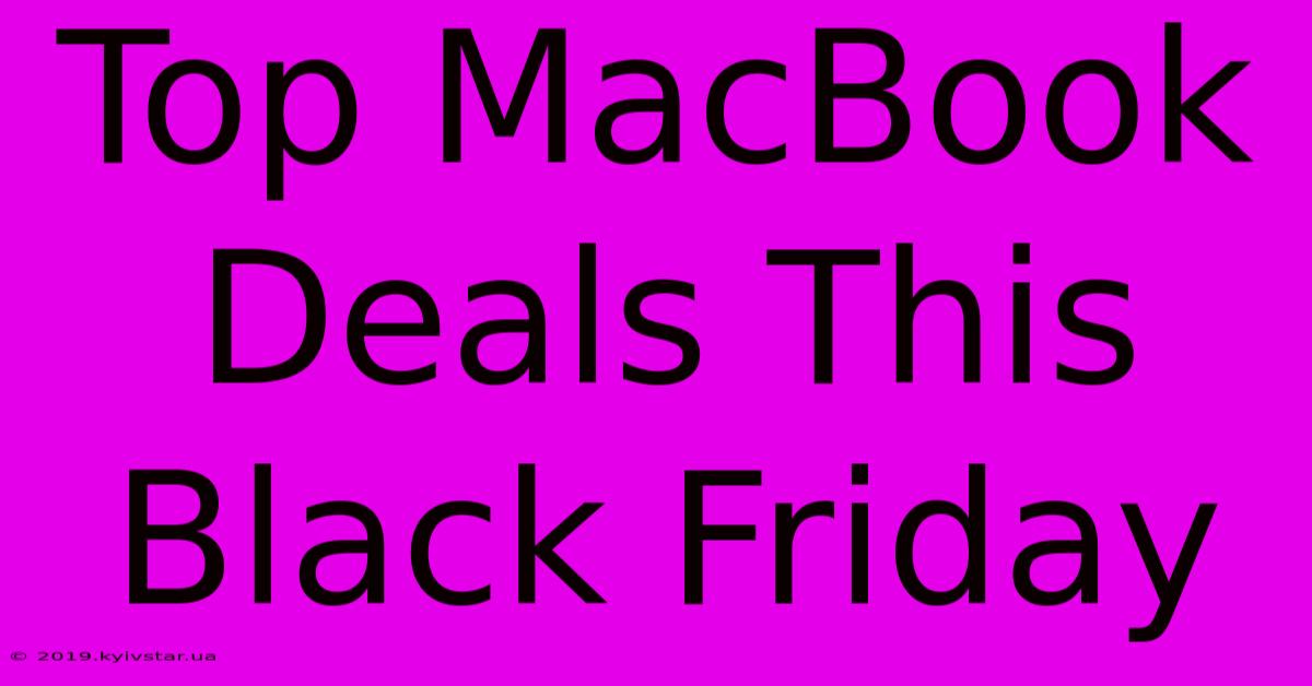 Top MacBook Deals This Black Friday