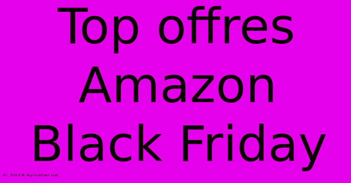 Top Offres Amazon Black Friday