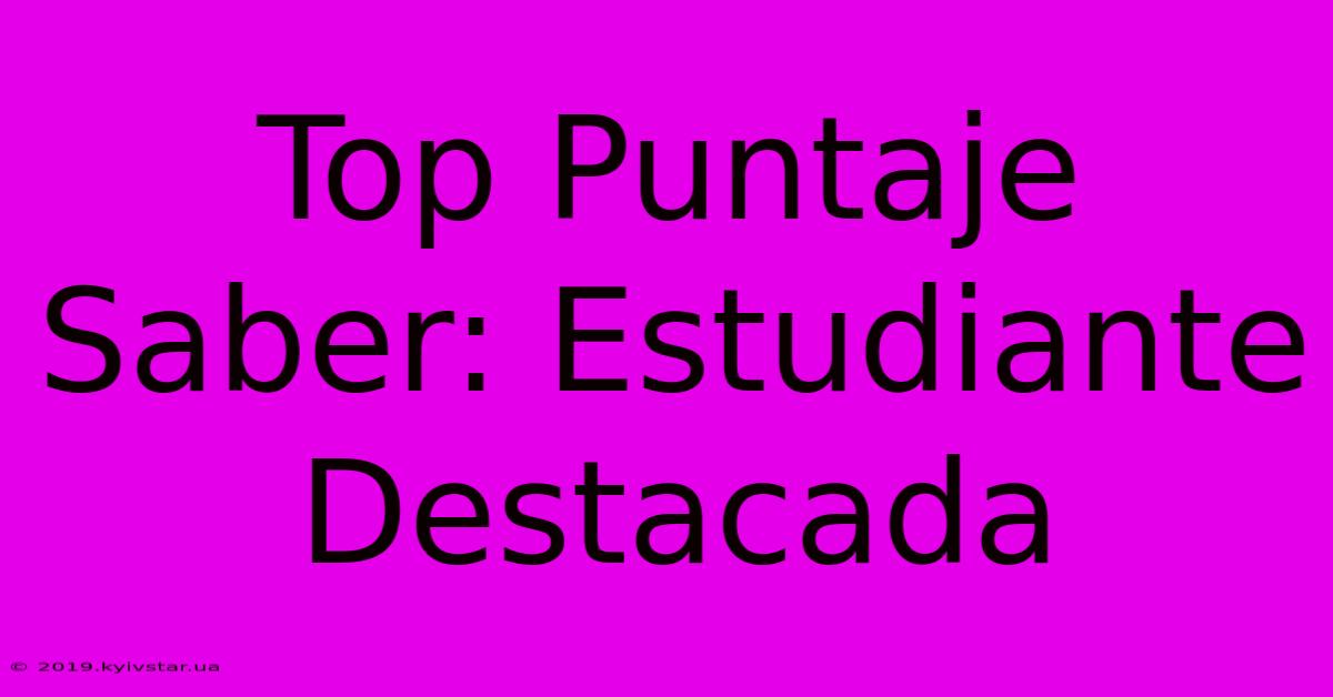 Top Puntaje Saber: Estudiante Destacada