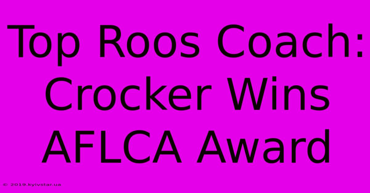 Top Roos Coach: Crocker Wins AFLCA Award