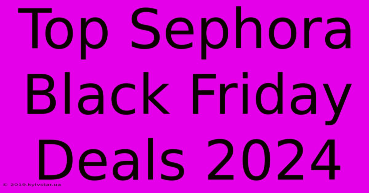 Top Sephora Black Friday Deals 2024