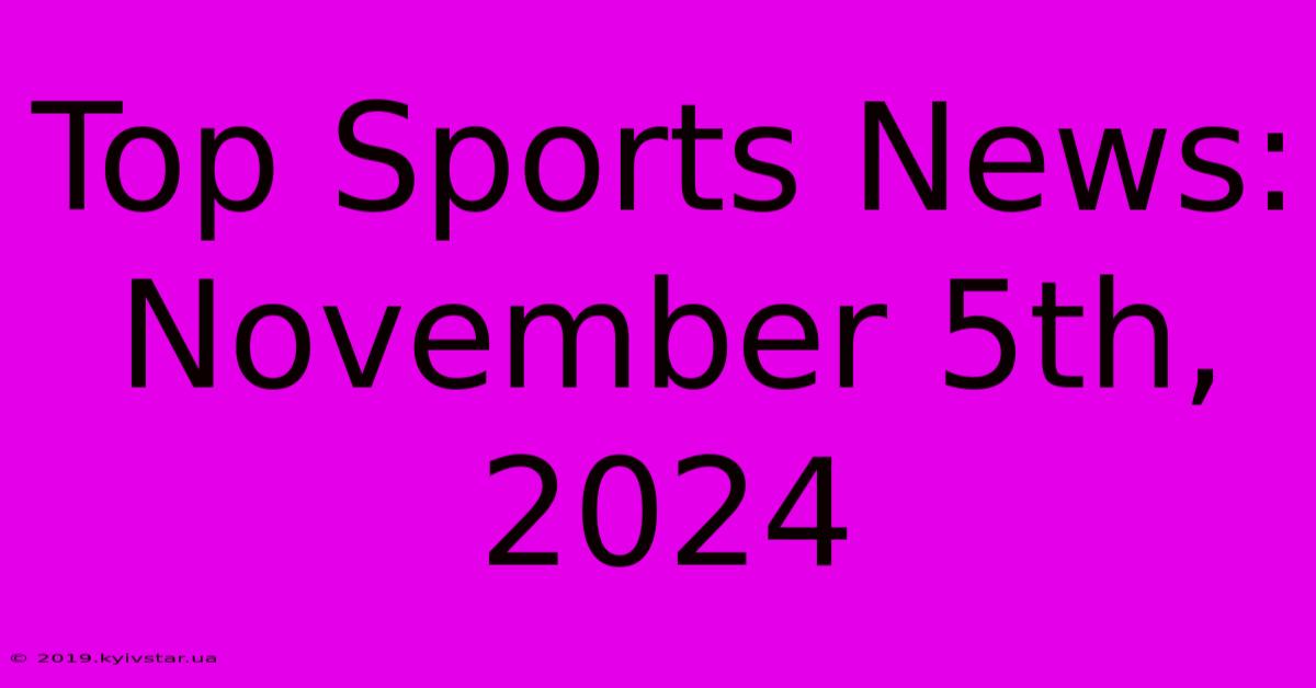 Top Sports News: November 5th, 2024