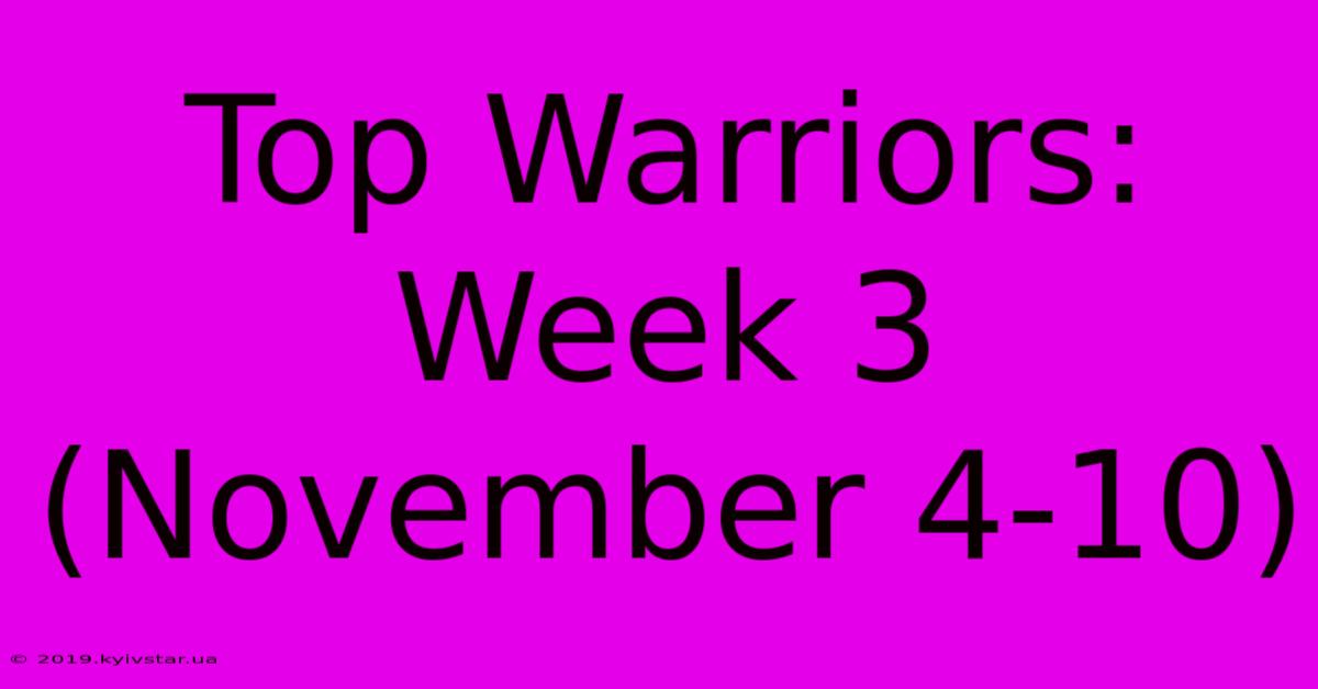 Top Warriors: Week 3 (November 4-10)