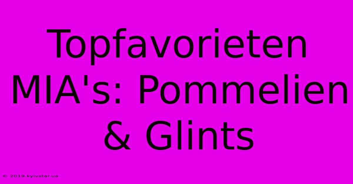 Topfavorieten MIA's: Pommelien & Glints