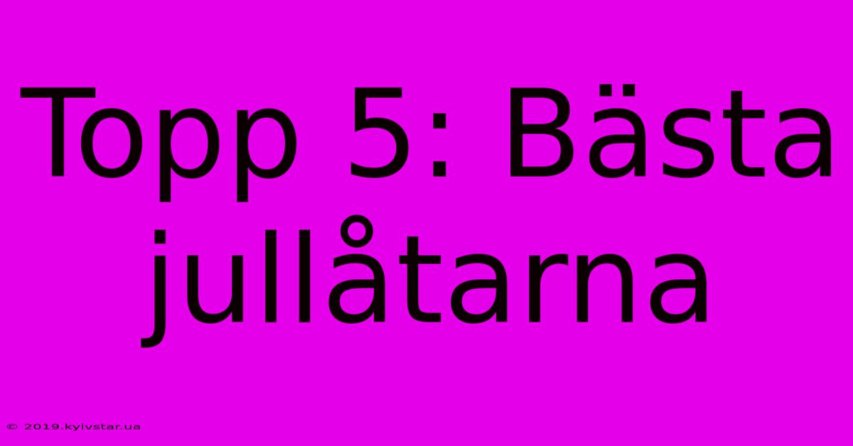 Topp 5: Bästa Jullåtarna