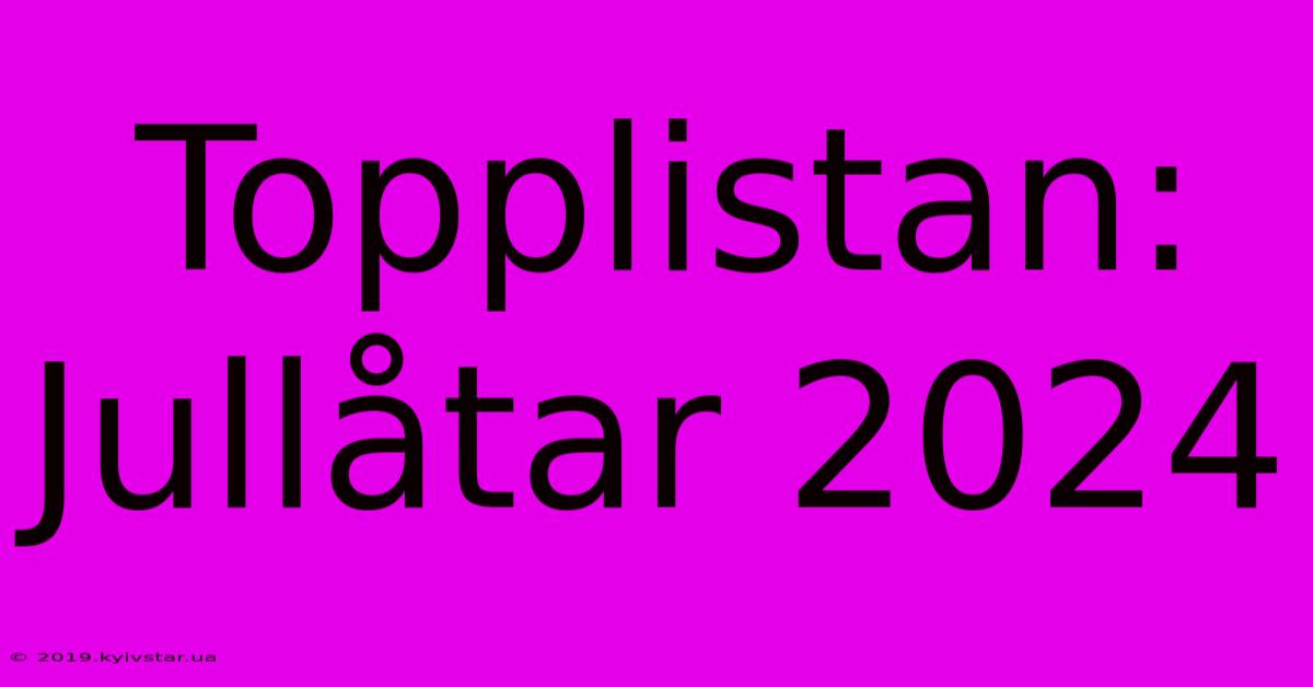 Topplistan: Jullåtar 2024