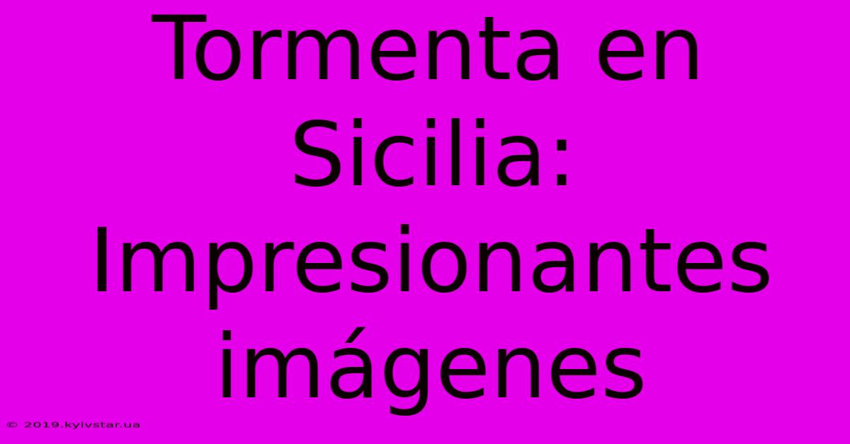 Tormenta En Sicilia: Impresionantes Imágenes 