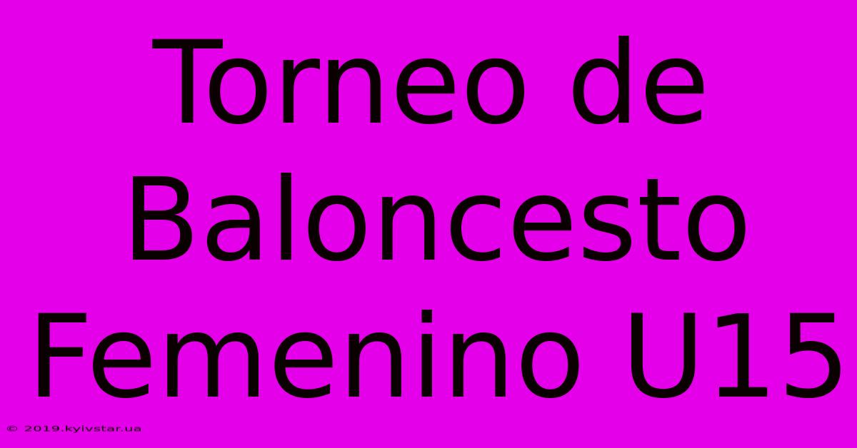 Torneo De Baloncesto Femenino U15 