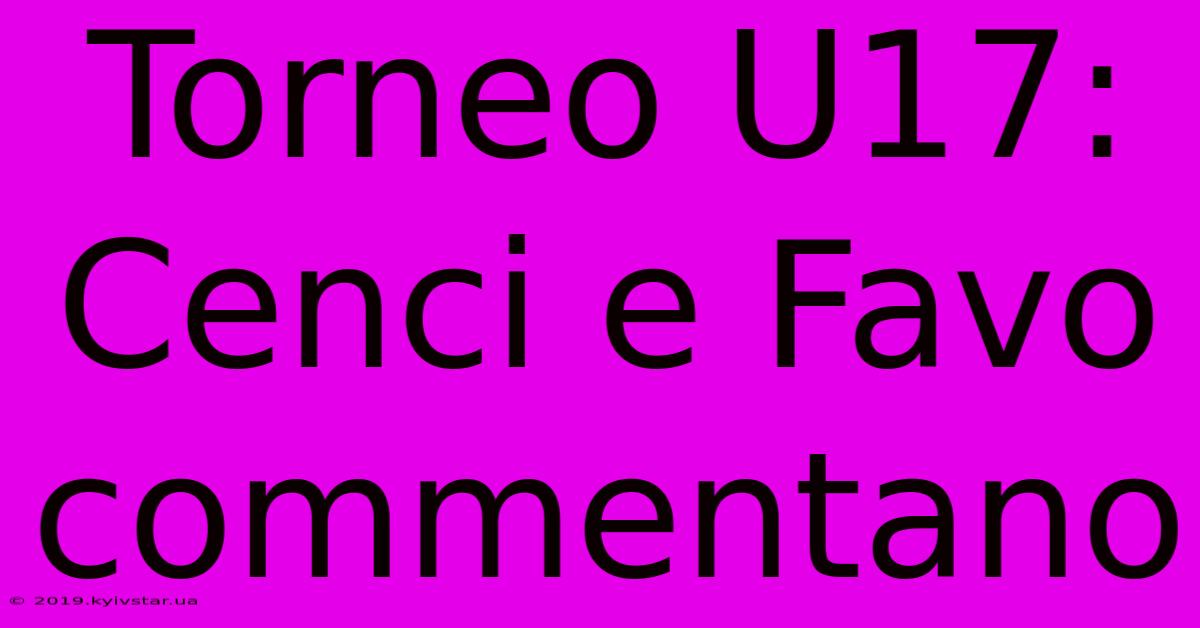 Torneo U17: Cenci E Favo Commentano