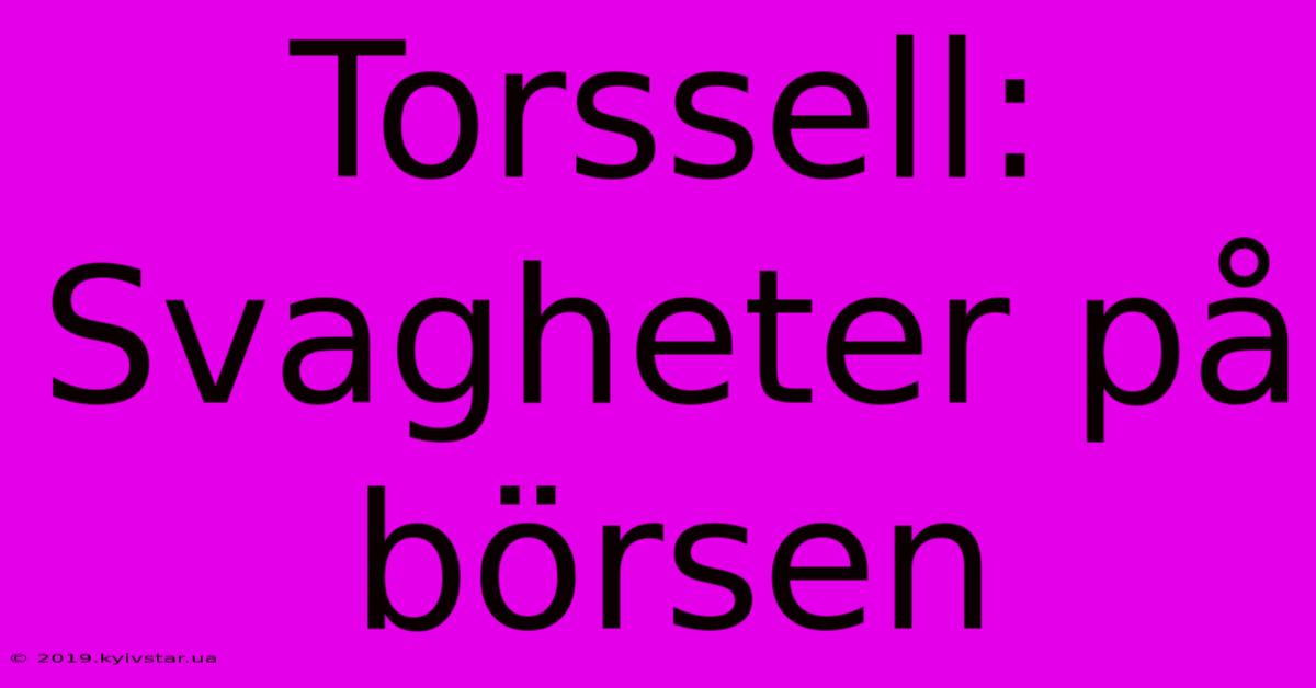 Torssell: Svagheter På Börsen