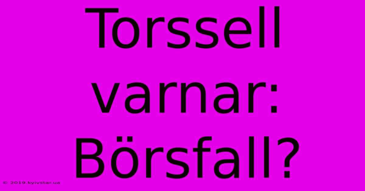 Torssell Varnar: Börsfall?