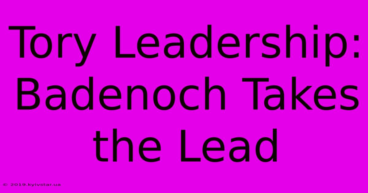 Tory Leadership: Badenoch Takes The Lead