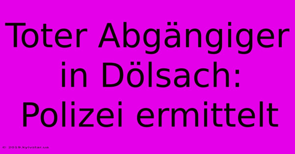 Toter Abgängiger In Dölsach: Polizei Ermittelt