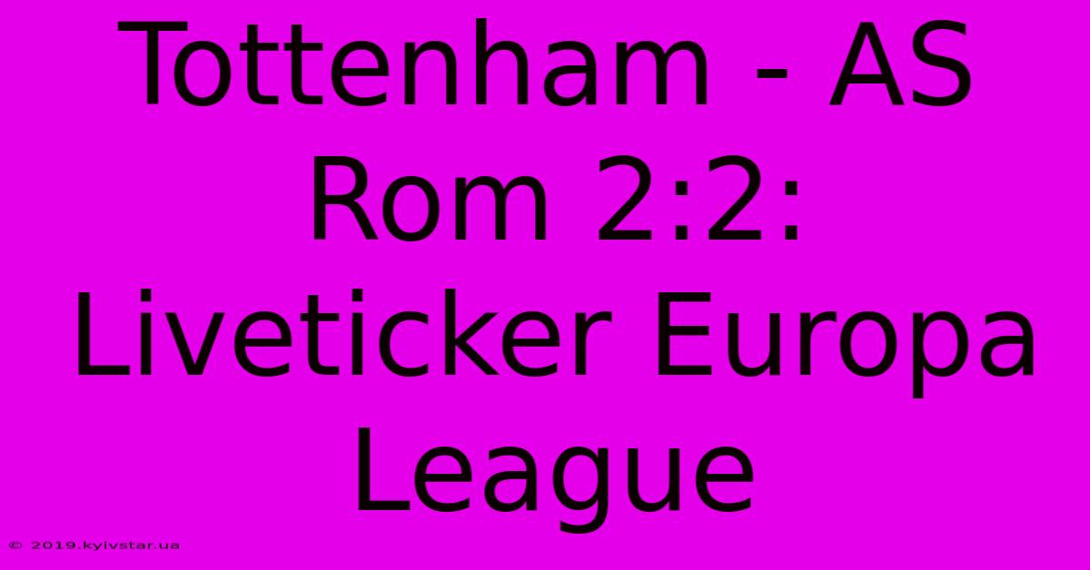 Tottenham - AS Rom 2:2: Liveticker Europa League