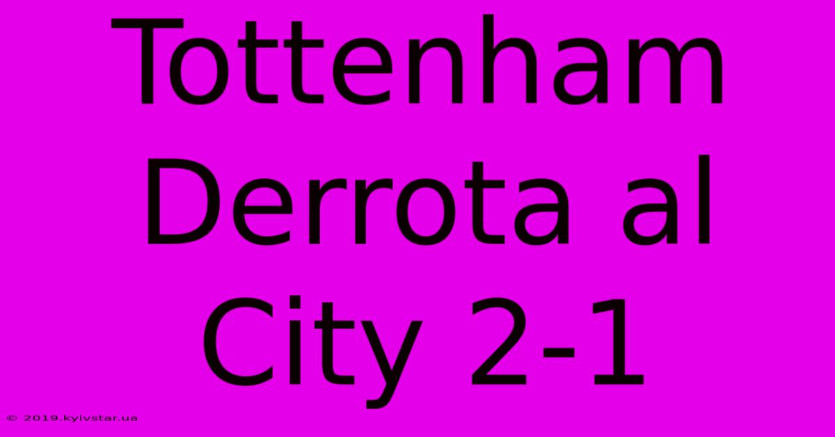 Tottenham Derrota Al City 2-1