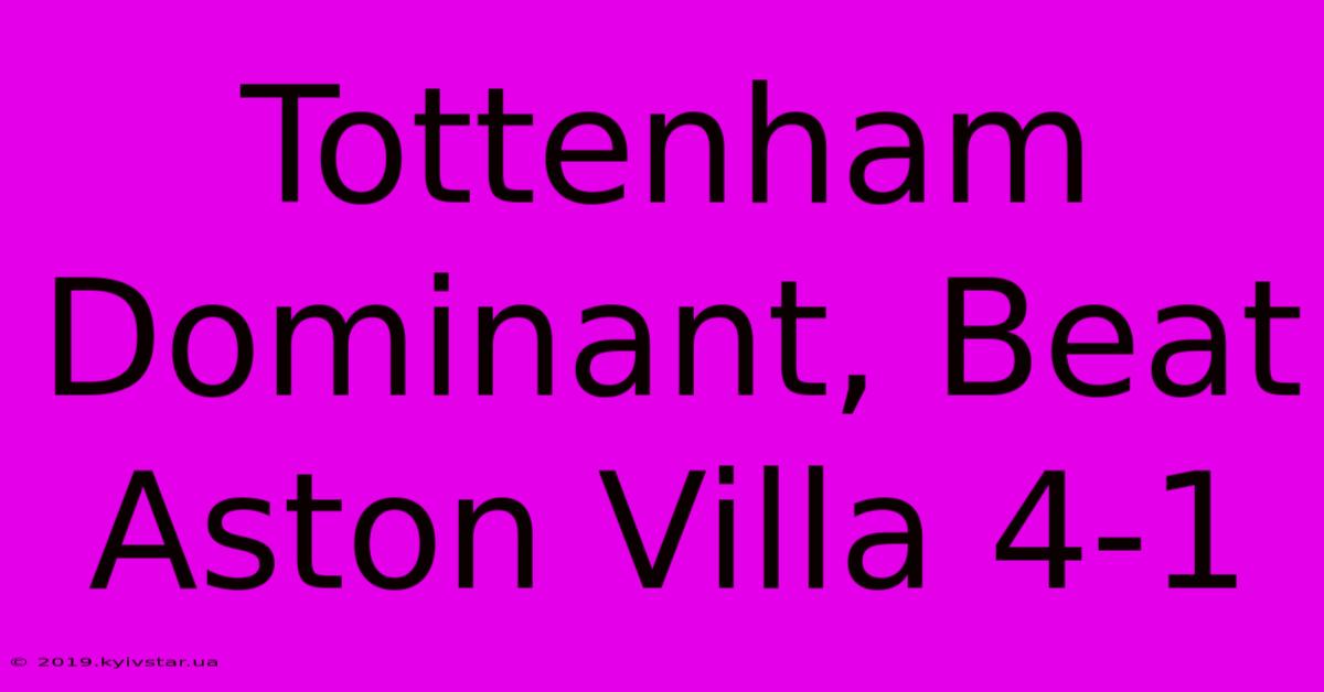 Tottenham Dominant, Beat Aston Villa 4-1