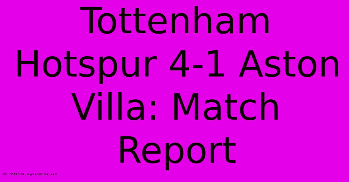 Tottenham Hotspur 4-1 Aston Villa: Match Report 