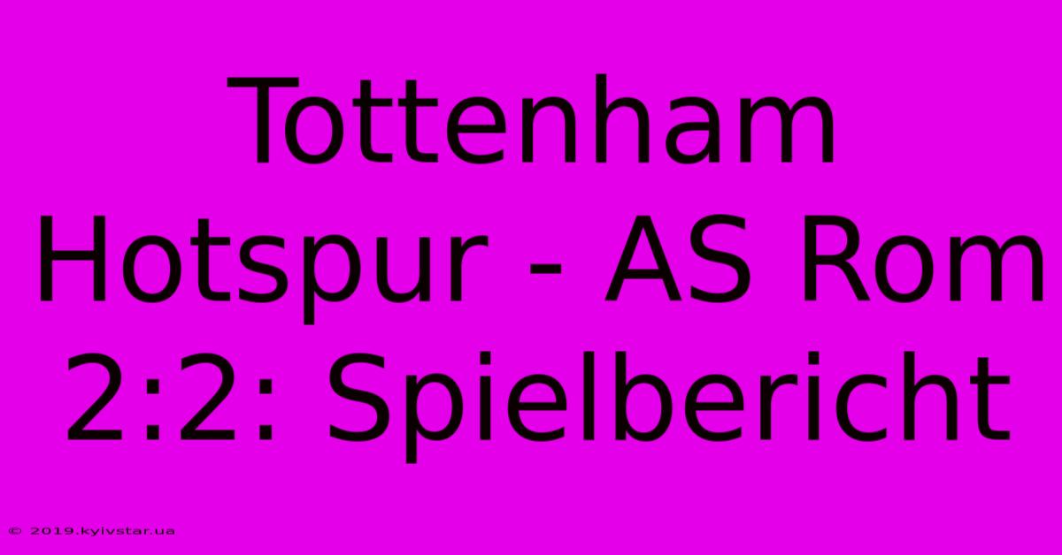 Tottenham Hotspur - AS Rom 2:2: Spielbericht