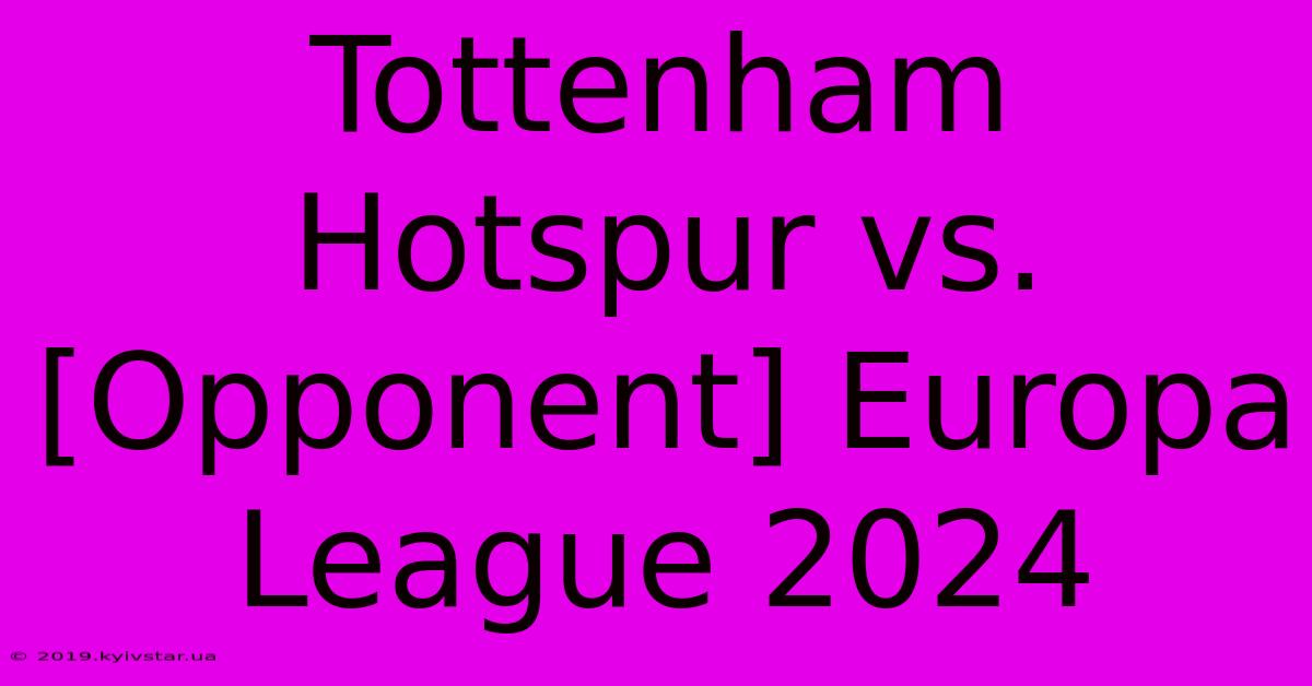 Tottenham Hotspur Vs. [Opponent] Europa League 2024