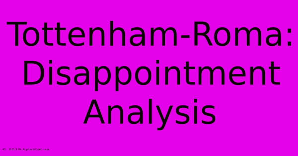 Tottenham-Roma:  Disappointment Analysis