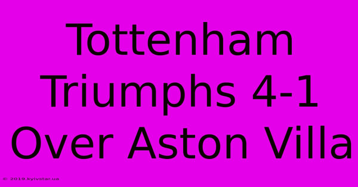 Tottenham Triumphs 4-1 Over Aston Villa