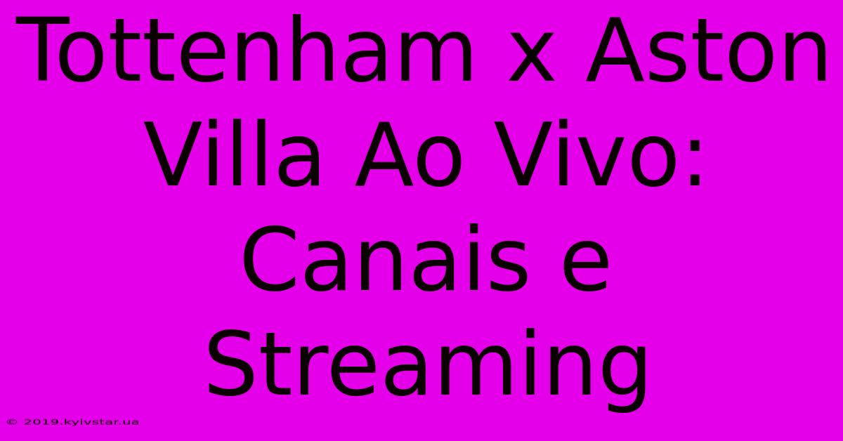 Tottenham X Aston Villa Ao Vivo: Canais E Streaming