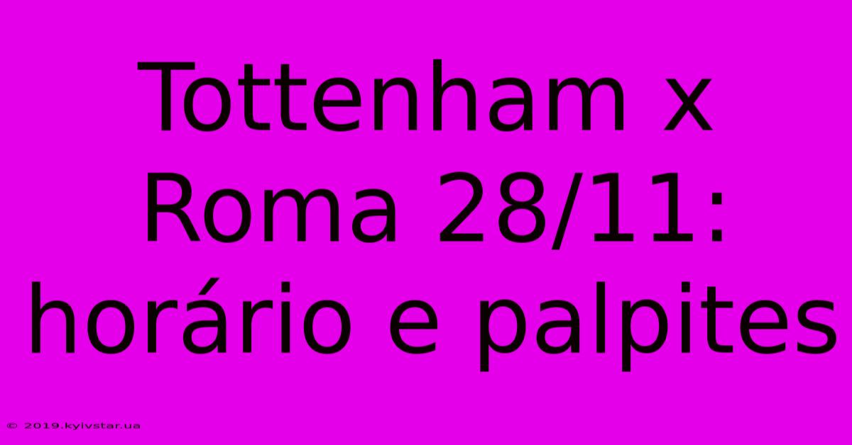 Tottenham X Roma 28/11: Horário E Palpites