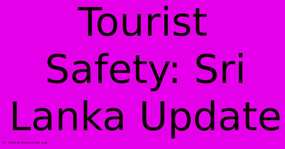 Tourist Safety: Sri Lanka Update