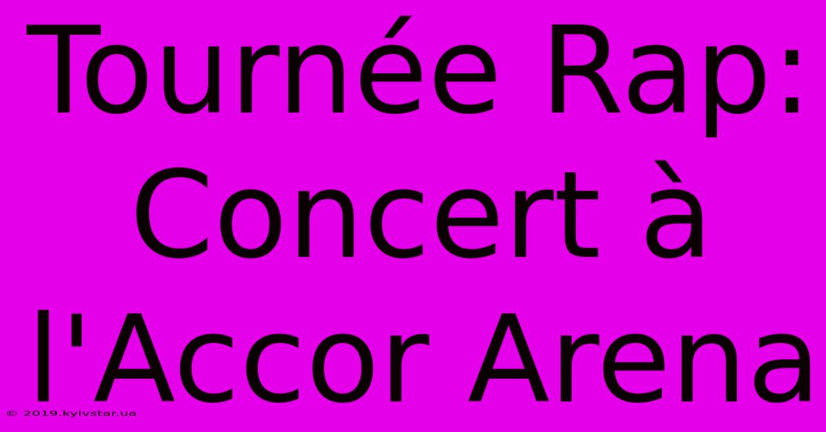 Tournée Rap: Concert À L'Accor Arena